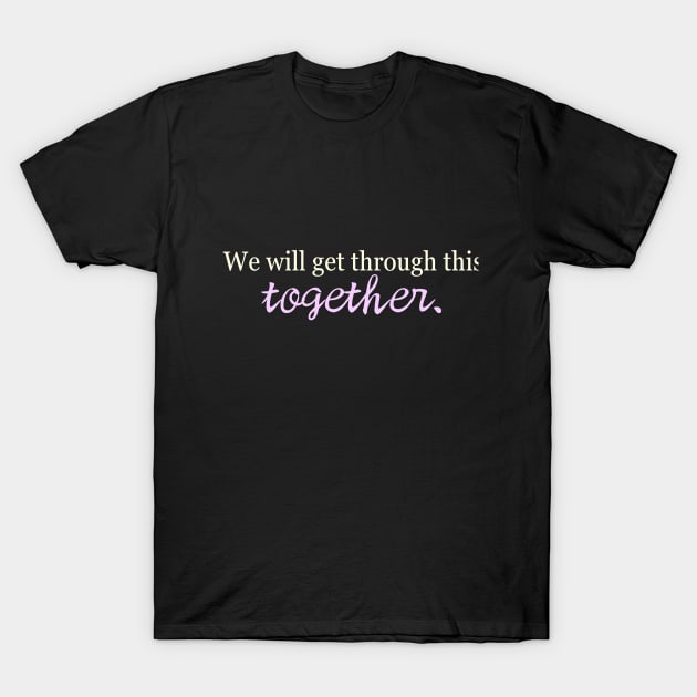 we will get through this together T-Shirt by Sue Cranberry